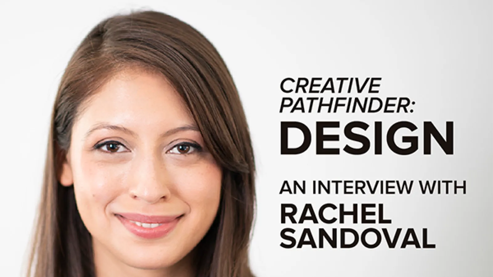 Portrait of Rachel Sandoval with text, Creative Pathfinder: Design, An Interview With Rachel Sandoval.