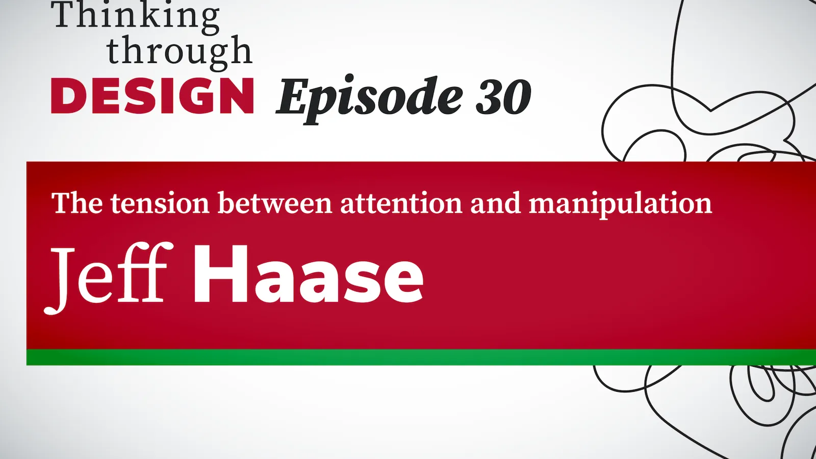 Thinking through Design Episode 30 with guest Jeff Haase